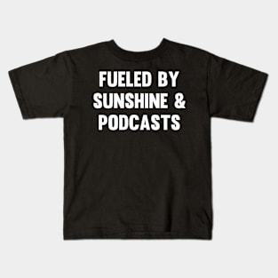 Fueled by Sunshine & Podcasts Kids T-Shirt